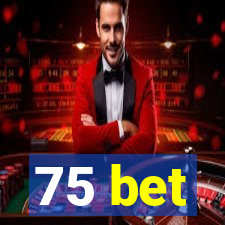 75 bet